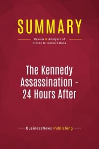 Publishing Businessnews - Summary: The Kennedy Assassination - 24 Hours After - Review and Analysis of Steven M. Gillon's Book.