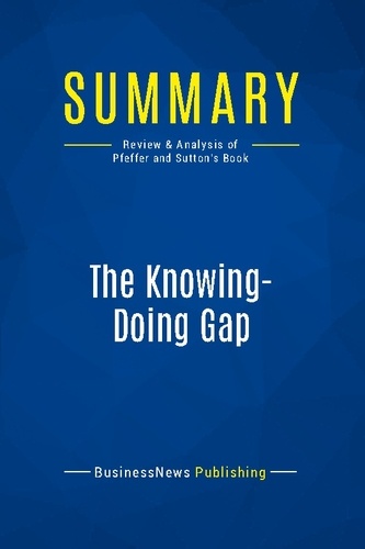 Publishing Businessnews - Summary: The Knowing-Doing Gap - Review and Analysis of Pfeffer and Sutton's Book.