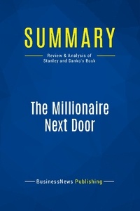 Publishing Businessnews - Summary: The Millionaire Next Door - Review and Analysis of Stanley and Danko's Book.