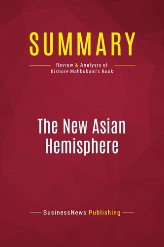 Publishing Businessnews - Summary: The New Asian Hemisphere - Review and Analysis of Kishore Mahbubani's Book.
