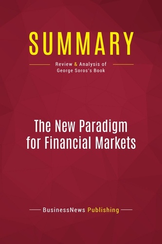 Publishing Businessnews - Summary: The New Paradigm for Financial Markets - Review and Analysis of George Soros's Book.