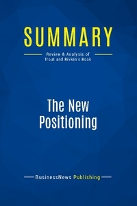 Publishing Businessnews - Summary: The New Positioning - Review and Analysis of Trout and Rivkin's Book.