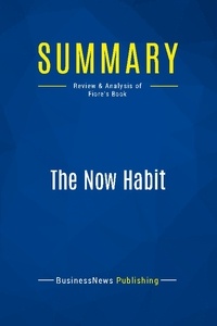 Publishing Businessnews - Summary: The Now Habit - Review and Analysis of Fiore's Book.