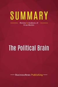 Publishing Businessnews - Summary: The Political Brain - Review and Analysis of Drew Westen.