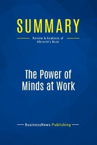 Publishing Businessnews - Summary: The Power of Minds at Work - Review and Analysis of Albrecht's Book.