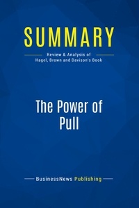 Publishing Businessnews - Summary: The Power of Pull - Review and Analysis of Hagel, Brown and Davison's Book.