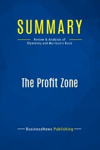 Publishing Businessnews - Summary: The Profit Zone - Review and Analysis of Slywotzky and Morrison's Book.