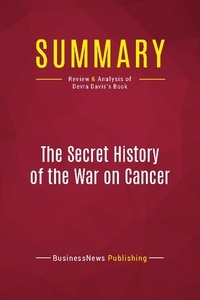 Publishing Businessnews - Summary: The Secret History of the War on Cancer - Review and Analysis of Devra Davis's Book.
