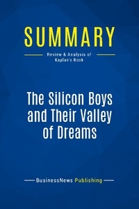 Publishing Businessnews - Summary: The Silicon Boys and Their Valley of Dreams - Review and Analysis of Kaplan's Book.