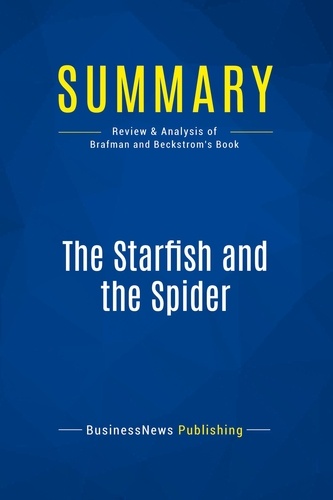 Publishing Businessnews - Summary: The Starfish and the Spider - Review and Analysis of Brafman and Beckstrom's Book.