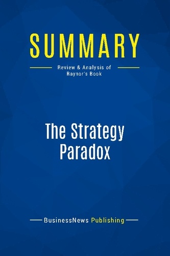 Publishing Businessnews - Summary: The Strategy Paradox - Review and Analysis of Raynor's Book.