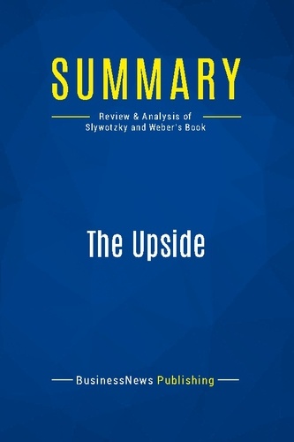 Publishing Businessnews - Summary: The Upside - Review and Analysis of Slywotzky and Weber's Book.