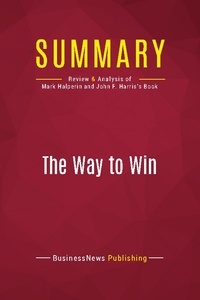 Publishing Businessnews - Summary: The Way to Win - Review and Analysis of Mark Halperin and John F. Harris's Book.