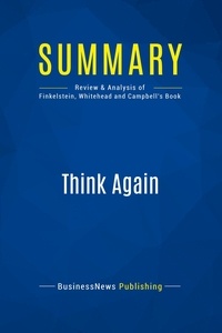 Publishing Businessnews - Summary: Think Again - Review and Analysis of Finkelstein, Whitehead and Campbell's Book.