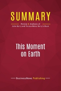 Publishing Businessnews - Summary: This Moment on Earth - Review and Analysis of John Kerry and Teresa Heinz Kerry's Book.