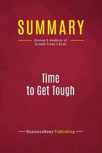 Publishing Businessnews - Summary: Time to Get Tough - Review and Analysis of Donald Trump's Book.