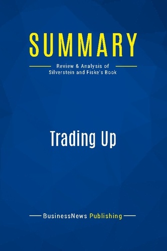 Publishing Businessnews - Summary: Trading Up - Review and Analysis of Silverstein and Fiske's Book.