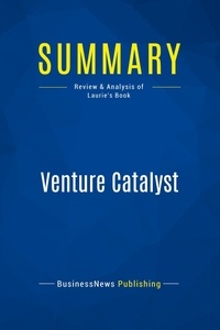 Publishing Businessnews - Summary: Venture Catalyst - Review and Analysis of Laurie's Book.