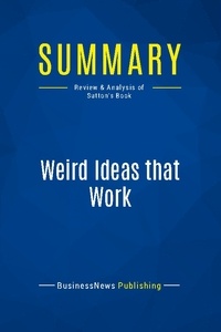 Publishing Businessnews - Summary: Weird Ideas that Work - Review and Analysis of Sutton's Book.
