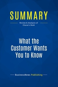 Publishing Businessnews - Summary: What the Customer Wants You to Know - Review and Analysis of Charan's Book.