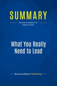 Publishing Businessnews - Summary: What You Really Need to Lead - Review and Analysis of Kaplan's Book.