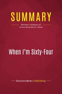 Publishing Businessnews - Summary: When I'm Sixty-Four - Review and Analysis of Teresa Ghilarducci's Book.