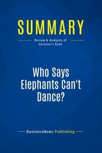 Publishing Businessnews - Summary: Who Says Elephants Can't Dance? - Review and Analysis of Gerstner's Book.