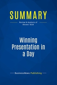 Publishing Businessnews - Summary: Winning Presentation in a Day - Review and Analysis of Abrams' Book.