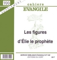 Eliane Ketterer et Eliane Poirot - Supplément aux Cahiers Evangile N° 100 : Les figures d'Elie le prophète.