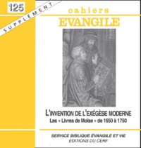 Pierre Gibert - Supplément aux Cahiers Evangile N° 125 : L'invention de l'exégèse moderne - Les "Livres de Moïse" de 1650 à 1750.