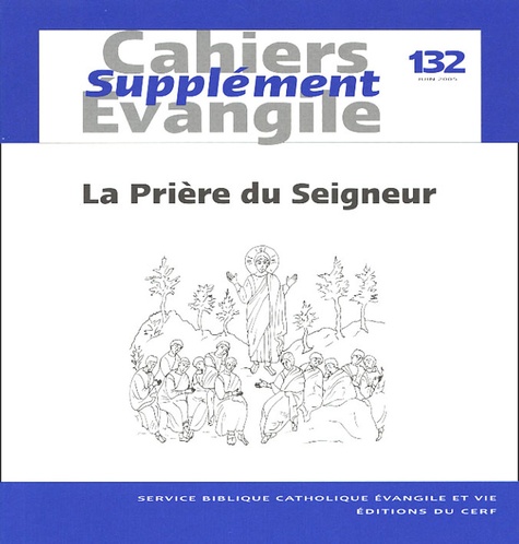 Jean-François Baudoz et Gilbert Dahan - Supplément aux Cahiers Evangile N° 132, Juin 2005 : La Prière du Seigneur.