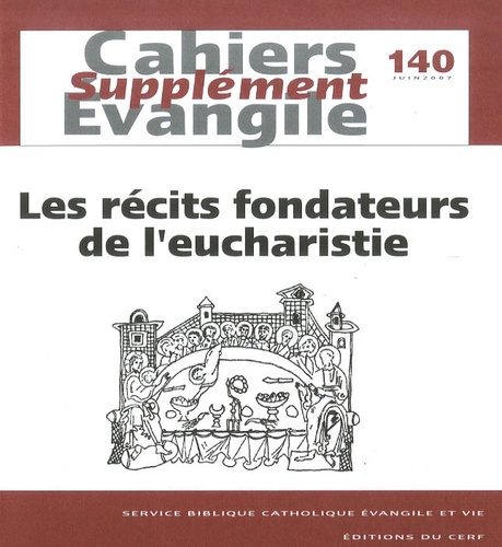 Hugues Cousin et Gilbert Dahan - Supplément aux Cahiers Evangile N° 140, juin 2007 : Les récits fondateurs de l'eucharistie.
