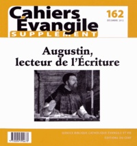 Martine Dulaey - Supplément aux Cahiers Evangile N° 162, décembre 2012 : Augustin, lecteur de l'Ecriture.
