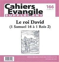  Éditions du Cerf - Supplément aux Cahiers Evangile N° 166, décembre 2013 : Le roi David - 1 Samuel 16 à 1 Rois 2.