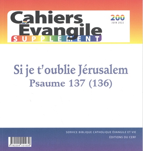 Régis Burnet - Supplément aux Cahiers Evangile N° 200, juin 2022 : Si je t'oublie Jérusalem - Psaume 137 (136).
