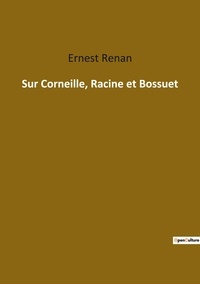Ernest Renan - Ésotérisme et Paranormal  : Sur corneille racine et bossuet.