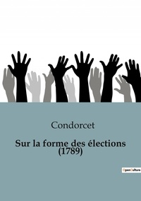  Condorcet - Politique comparée et géopolitique  : Sur la forme des élections (1789).