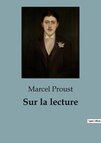 Marcel Proust - Sur la lecture - Suivi de Journée de lecture.