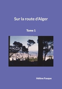 Hélène Fauque - Sur la route d'Alger Tome 1 : .