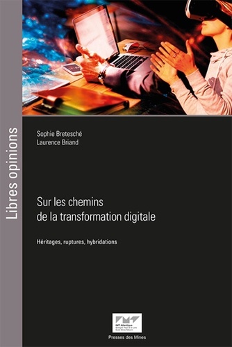 Sophie Bretesché et Laurence Briand - Sur les chemins de la transformation digitale - Héritages, ruptures, hybridations.