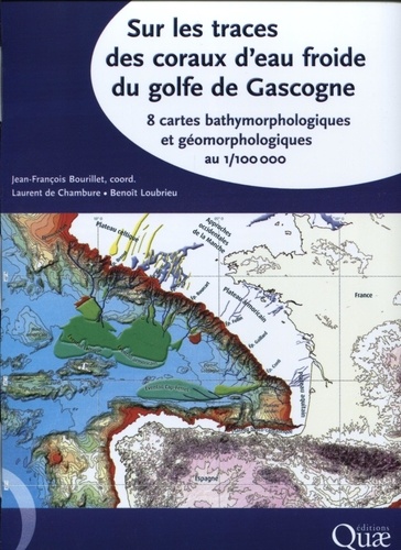 Jean-François Bourillet - Sur les traces des coraux d'eau froide du golfe de Gascogne - 8 cartes bathymorphologiques et géomorphologiques au 1/100000.