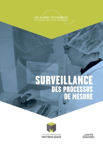  Collège français de métrologie - Surveillance des processus de mesure - Définition pratique de mise en place de la surveillance d'un processus de mesure et exemples industriels applicables et appliqués.