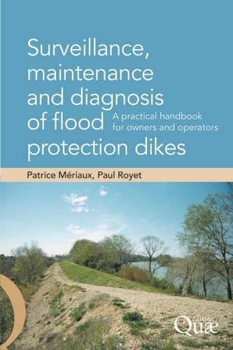 Surveillance, maintenance and diagnosis of flood protection dikes. A practical handbook for owners and operators