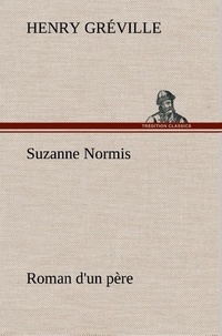 Henry Gréville - Suzanne Normis Roman d'un père.