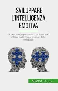 Charlier Maïllys - Sviluppare l'intelligenza emotiva - Aumentare le prestazioni professionali attraverso la comprensione delle emozioni.