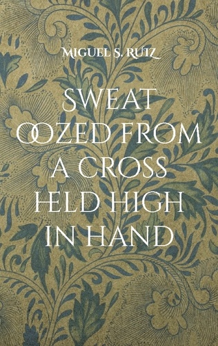 Sweat oozed from a cross held high in hand. Another leaking and escaping novel