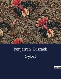 Benjamin Disraeli - Littérature d'Espagne du Siècle d'or à aujourd'hui  : Sybil.