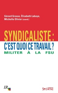 Gérard Grosse et Elisabeth Labaye - Syndicaliste : c'est quoi ce travail ? - Militer à la FSU.