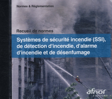  AFNOR - Systèmes de sécurité incendie (SSI), de détection d'incendie, d'alarme d'incendie et de désenfumage. 1 Cédérom
