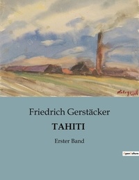 Friedrich Gerstäcker - Tahiti - Erster Band.